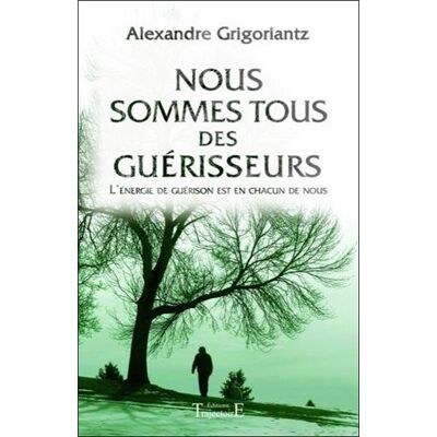 Alexandre Grigoriantz Nous Sommes Tous Des Guérisseurs : L'Énergie De Guérison Est En Chacun De Nous - Publicité Alexandre Grigoriantz Nous Sommes Tous Des Guérisseurs : L'Énergie De Guérison Est En Chacun De Nous - Publicité