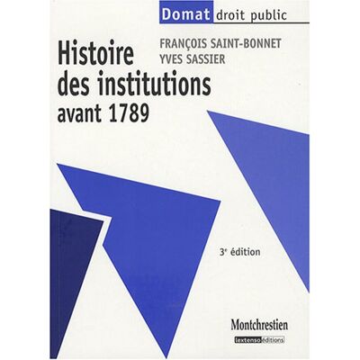 François Saint-Bonnet Histoire Des Institutions Avant 1789 - Publicité François Saint-Bonnet Histoire Des Institutions Avant 1789 - Publicité