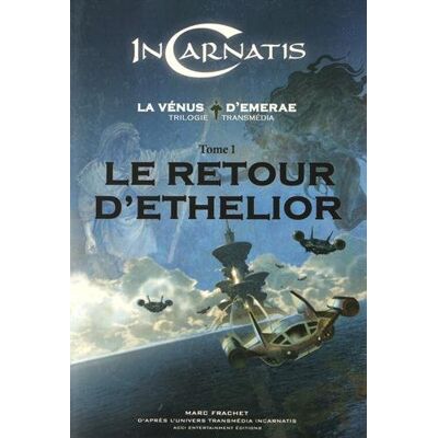 Incarnatis, La Vénus D'Emerae : Trilogie Transmédia. Vol. 1. Le Retour D'Ethelior - Publicité Incarnatis, La Vénus D'Emerae : Trilogie Transmédia. Vol. 1. Le Retour D'Ethelior - Publicité