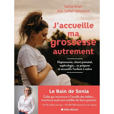 Sonia Krief J'Accueille Ma Grossesse Autrement : Haptonomie, Chant Prénatal, Sophrologie... : Se Préparer Et Accueillir L'Enfant À Naître - Publicité Sonia Krief J'Accueille Ma Grossesse Autrement : Haptonomie, Chant Prénatal, Sophrologie... : Se Préparer Et Accueillir L'Enfant À Naître - Publicité