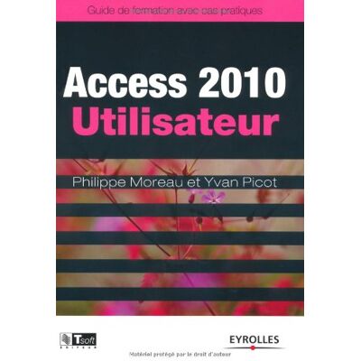 Philippe Moreau Access 2010 Utilisateur : Guide De Formation Avec Cas Pratiques - Publicité Philippe Moreau Access 2010 Utilisateur : Guide De Formation Avec Cas Pratiques - Publicité