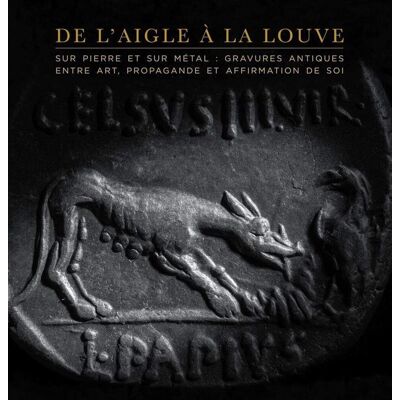 De L'Aigle À La Louve : Monnaies Et Gemmes Antiques Entre Art, Propagande Et Affirmation De Soi - Publicité De L'Aigle À La Louve : Monnaies Et Gemmes Antiques Entre Art, Propagande Et Affirmation De Soi - Publicité