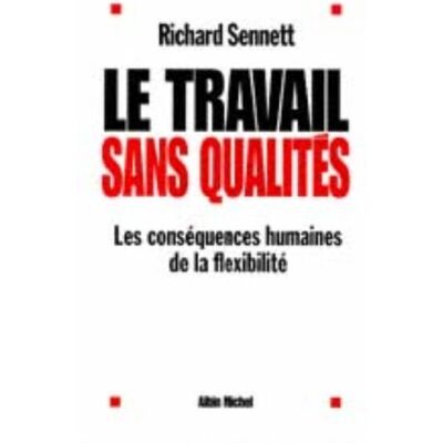 Richard Sennett Le Travail Sans Qualités : Les Conséquences Humaines De La Flexibilité - Publicité Richard Sennett Le Travail Sans Qualités : Les Conséquences Humaines De La Flexibilité - Publicité