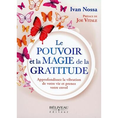 Ivan Nossa Le Pouvoir Et La Magie De La Gratitude - Approfondissez La Vibration De Votre Vie Et Prenez Votre Envol - Publicité Ivan Nossa Le Pouvoir Et La Magie De La Gratitude - Approfondissez La Vibration De Votre Vie Et Prenez Votre Envol - Publicité