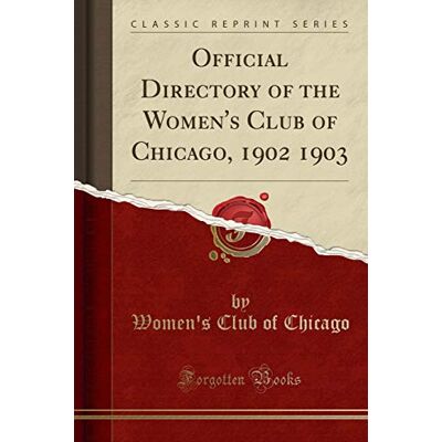 Chicago, Women's Club of Official Directory Of The Women'S Club Of Chicago, 1902 1903 (Classic Reprint) - Publicité Chicago, Women's Club of Official Directory Of The Women'S Club Of Chicago, 1902 1903 (Classic Reprint) - Publicité