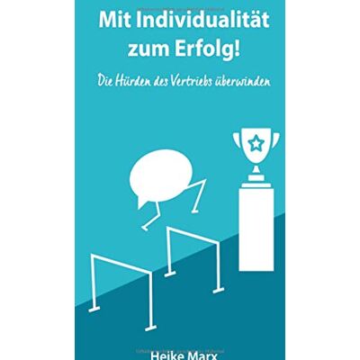 Heike Marx Die Hürden Des Vertriebs Überwinden: Mit Individualität Zum Erfolg! - Publicité Heike Marx Die Hürden Des Vertriebs Überwinden: Mit Individualität Zum Erfolg! - Publicité