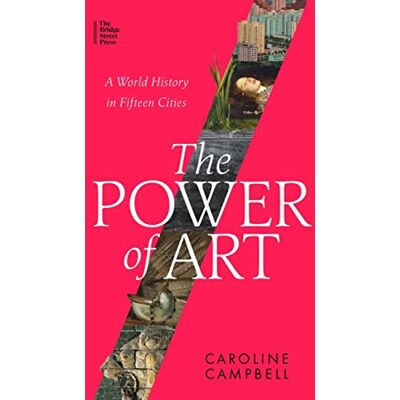 Caroline Campbell The Power Of Art: A World History In Fifteen Cities - Publicité Caroline Campbell The Power Of Art: A World History In Fifteen Cities - Publicité