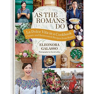 Eleonora Galasso As The Romans Do: Authentic And Reinvented Recipes From The Eternal City - Publicité Eleonora Galasso As The Romans Do: Authentic And Reinvented Recipes From The Eternal City - Publicité