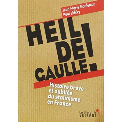 Jean-Marie Goulemot Heil De Gaulle ! : Histoire Brève Et Oubliée Du Stalinisme En France - Publicité Jean-Marie Goulemot Heil De Gaulle ! : Histoire Brève Et Oubliée Du Stalinisme En France - Publicité