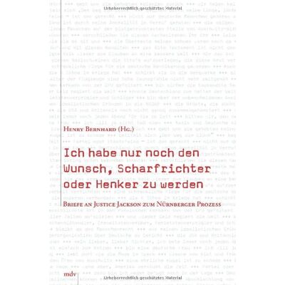 Henry Bernhard Ich Habe Nur Noch Den Wunsch, Scharfrichter Oder Henker Zu Werden. Briefe An Justice Jackson Zum Nürnberger Prozess 1945/46 - Publicité Henry Bernhard Ich Habe Nur Noch Den Wunsch, Scharfrichter Oder Henker Zu Werden. Briefe An Justice Jackson Zum Nürnberger Prozess 1945/46 - Publicité