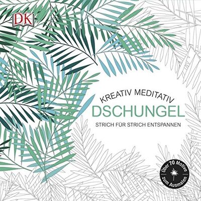 Dorling Kindersley Kreativ Meditativ Dschungel: Strich Für Strich Entspannen - Publicité Dorling Kindersley Kreativ Meditativ Dschungel: Strich Für Strich Entspannen - Publicité