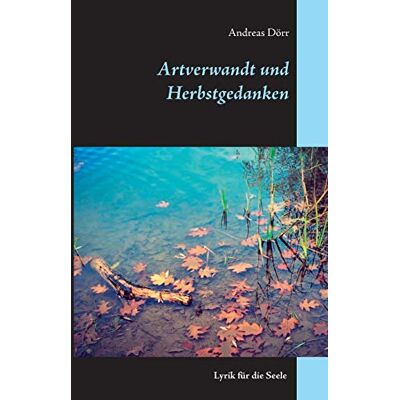 Andreas Dörr Artverwandt Und Herbstgedanken: Lyrik Für Die Seele - Publicité Andreas Dörr Artverwandt Und Herbstgedanken: Lyrik Für Die Seele - Publicité