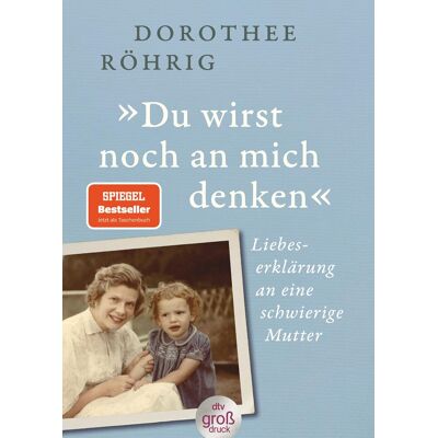 Dorothee Röhrig »du Wirst Noch An Mich Denken«: Liebeserklärung An Eine Schwierige Mutter Der Spiegel-Bestseller – Jetzt Im Großdruck - Publicité Dorothee Röhrig »du Wirst Noch An Mich Denken«: Liebeserklärung An Eine Schwierige Mutter Der Spiegel-Bestseller – Jetzt Im Großdruck - Publicité