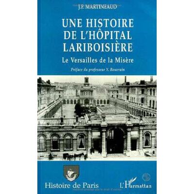 Jean-Paul Martineaud Une Histoire De L'Hôpital Lariboisière : Le Versailles De La Misère - Publicité Jean-Paul Martineaud Une Histoire De L'Hôpital Lariboisière : Le Versailles De La Misère - Publicité