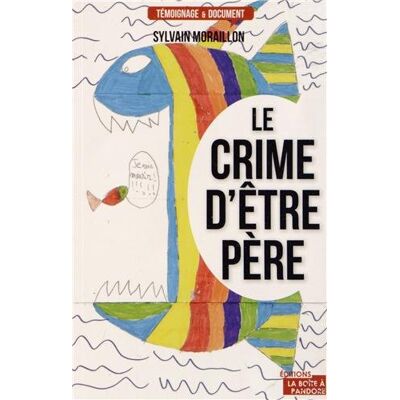 Sylvain Moraillon Le Crime D'Être Père - Publicité Sylvain Moraillon Le Crime D'Être Père - Publicité
