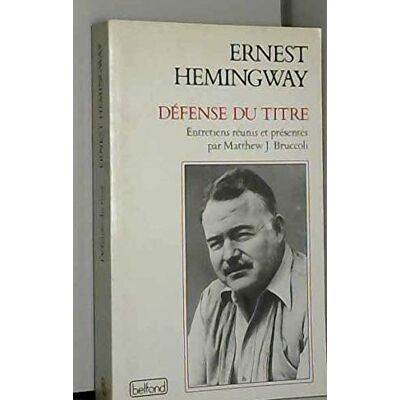 Ernest Hemingway Défense Du Titre : Entretiens - Publicité Ernest Hemingway Défense Du Titre : Entretiens - Publicité