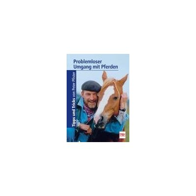 Problemloser Umgang Mit Pferden: Tipps Und Tricks Mit Peter Pfister - Publicité Problemloser Umgang Mit Pferden: Tipps Und Tricks Mit Peter Pfister - Publicité