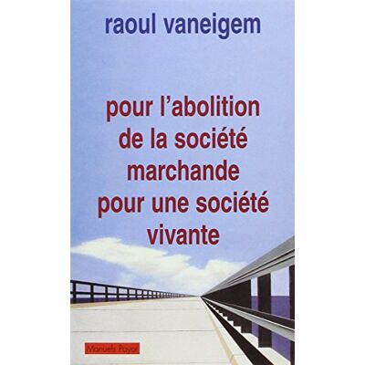 Raoul Vaneigem Pour L'Abolition De La Société Marchande, Pour Une Société Vivante - Publicité Raoul Vaneigem Pour L'Abolition De La Société Marchande, Pour Une Société Vivante - Publicité