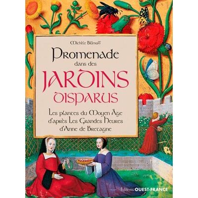 Collectif Promenade Dans Des Jardins Disparus : Les Plantes Au Moyen Age : D'Après Les Grandes Heures D'Anne De Bretagne, Bibliothèque Nationale De France, Ms. Latin 9474 - Publicité Collectif Promenade Dans Des Jardins Disparus : Les Plantes Au Moyen Age : D'Après Les Grandes Heures D'Anne De Bretagne, Bibliothèque Nationale De France, Ms. Latin 9474 - Publicité