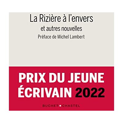 Collectif La Rizière À L'Envers : Et Autres Nouvelles : Prix Du Jeune Écrivain 2022 - Publicité Collectif La Rizière À L'Envers : Et Autres Nouvelles : Prix Du Jeune Écrivain 2022 - Publicité
