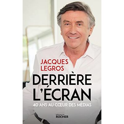 Jacques Legros Derrière L'Écran : 40 Ans Au Coeur Des Médias - Publicité Jacques Legros Derrière L'Écran : 40 Ans Au Coeur Des Médias - Publicité