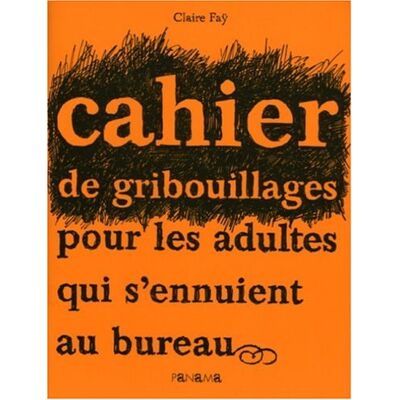 Claire Faÿ Cahier De Gribouillages Pour Les Adultes Qui S'Ennuient Au Bureau - Publicité Claire Faÿ Cahier De Gribouillages Pour Les Adultes Qui S'Ennuient Au Bureau - Publicité