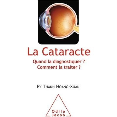Hoang-Xuan Thanh La Cataracte : Quand La Diagnostiquer ? Comment La Traiter ? - Publicité Hoang-Xuan Thanh La Cataracte : Quand La Diagnostiquer ? Comment La Traiter ? - Publicité