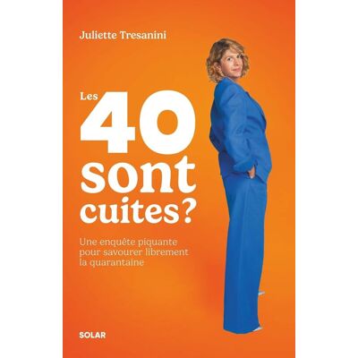 Juliette Tresanini Les 40 Sont Cuites ? : Une Enquête Piquante Pour Savourer Librement La Quarantaine - Publicité Juliette Tresanini Les 40 Sont Cuites ? : Une Enquête Piquante Pour Savourer Librement La Quarantaine - Publicité