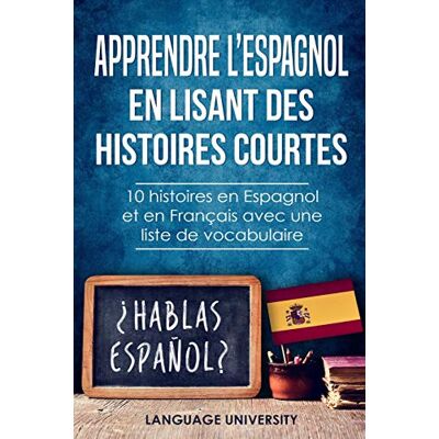 Language University FR Apprendre L’espagnol En Lisant Des Histoires Courtes: 10 Histoires En Espagnol Et En Français Avec Une Liste De Vocabulaire - Publicité Language University FR Apprendre L’espagnol En Lisant Des Histoires Courtes: 10 Histoires En Espagnol Et En Français Avec Une Liste De Vocabulaire - Publicité