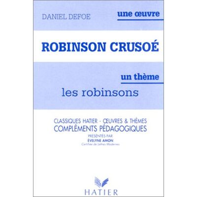 Robinson Crusoé, Daniel Defoe : Compléments Pédagogiques - Publicité Robinson Crusoé, Daniel Defoe : Compléments Pédagogiques - Publicité