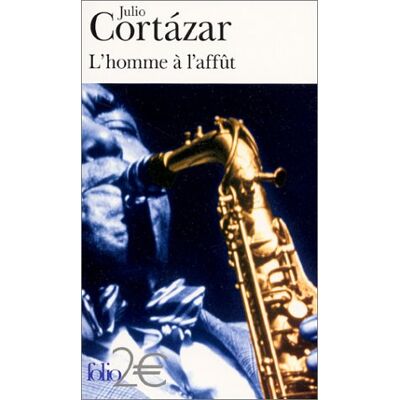 Julio Cortázar L'Homme À L'Affût : À La Mémoire De Charlie Parker - Publicité Julio Cortázar L'Homme À L'Affût : À La Mémoire De Charlie Parker - Publicité