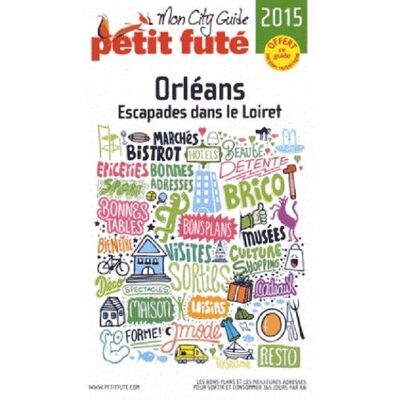 Petit Futé Orléans : Escapades Dans Le Loiret : 2015 - Publicité Petit Futé Orléans : Escapades Dans Le Loiret : 2015 - Publicité