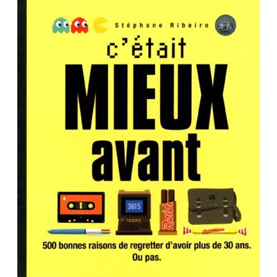 Stéphane Ribeiro C'Était Mieux Avant : 500 Bonnes Raisons De Regretter D'Avoir Plus De 30 Ans : Ou Pas - Publicité Stéphane Ribeiro C'Était Mieux Avant : 500 Bonnes Raisons De Regretter D'Avoir Plus De 30 Ans : Ou Pas - Publicité