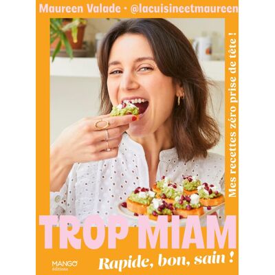 Maureen Valade Trop Miam : Rapide, Bon Et Sain ! : Mes Recettes Zéro Prise De Tête ! - Publicité Maureen Valade Trop Miam : Rapide, Bon Et Sain ! : Mes Recettes Zéro Prise De Tête ! - Publicité