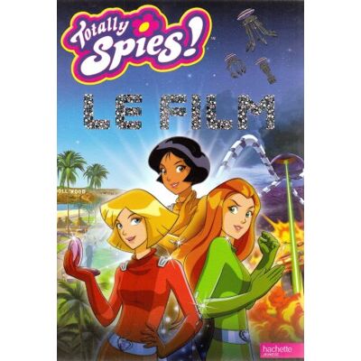 Hachette Totally Spies : Le Film : L'Album Du Film - Publicité Hachette Totally Spies : Le Film : L'Album Du Film - Publicité