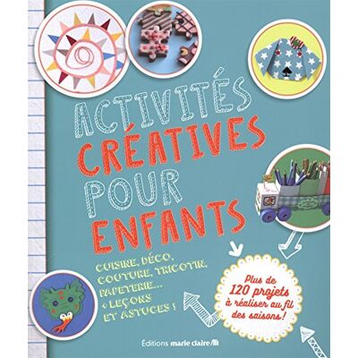 Collectif Activités Créatives Pour Enfants : Cuisine, Déco, Couture, Tricotin, Papeterie... + Leçons Et Astuces : Plus De 120 Projets À Réaliser Au Fil Des Saisons ! - Publicité Collectif Activités Créatives Pour Enfants : Cuisine, Déco, Couture, Tricotin, Papeterie... + Leçons Et Astuces : Plus De 120 Projets À Réaliser Au Fil Des Saisons ! - Publicité