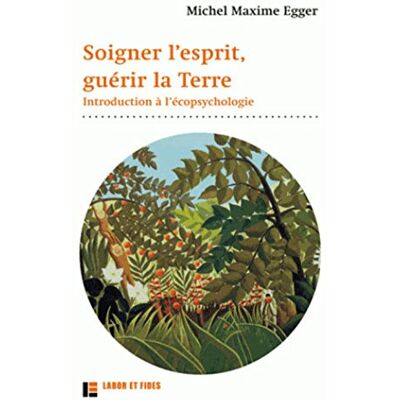 Egger, Michel Maxime Soigner L'Esprit, Guérir La Terre : Introduction À L'Écopsychologie - Publicité Egger, Michel Maxime Soigner L'Esprit, Guérir La Terre : Introduction À L'Écopsychologie - Publicité