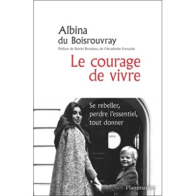 Albina du Boisrouvray Le Courage De Vivre : Se Rebeller, Perdre L'Essentiel, Tout Donner - Publicité Albina du Boisrouvray Le Courage De Vivre : Se Rebeller, Perdre L'Essentiel, Tout Donner - Publicité