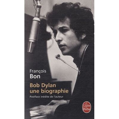 François Bon Bob Dylan : Une Biographie - Publicité François Bon Bob Dylan : Une Biographie - Publicité