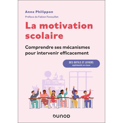 Anne Philippon La Motivation Scolaire : Comprendre Ses Mécanismes Pour Intervenir Efficacement : Des Outils Et Leviers Expérimentés En Classe - Publicité Anne Philippon La Motivation Scolaire : Comprendre Ses Mécanismes Pour Intervenir Efficacement : Des Outils Et Leviers Expérimentés En Classe - Publicité