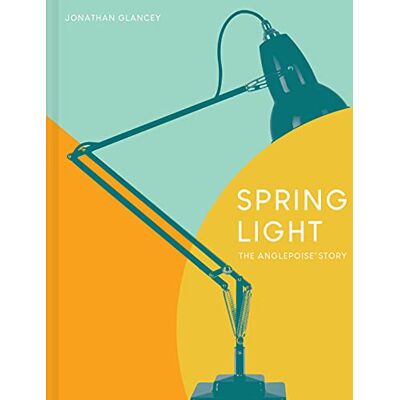 Jonathan Glancey Spring Light: The Anglepoise® Story - Publicité Jonathan Glancey Spring Light: The Anglepoise® Story - Publicité
