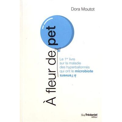 Dora Moutot A Fleur De Pet : Le 1er Livre Sur La Maladie Des Hyperballonnés Qui Ont Le Microbiote À L'Envers - Publicité Dora Moutot A Fleur De Pet : Le 1er Livre Sur La Maladie Des Hyperballonnés Qui Ont Le Microbiote À L'Envers - Publicité