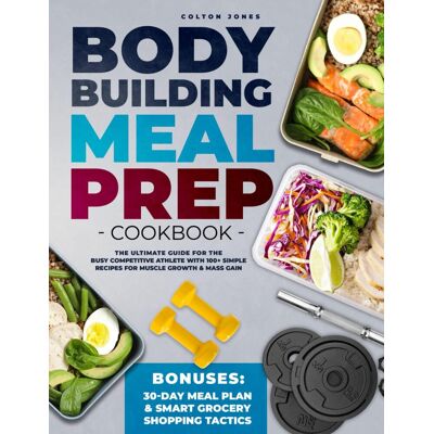 Colton Jones Bodybuilding Meal Prep Cookbook: The Ultimate Guide For The Busy Competitive Athlete With 100+ Simple Recipes For Muscle Growth & Mass Gain + Bonuses: 30day Meal Plan & Smart Grocery Shopping Tactics - Publicité Colton Jones Bodybuilding Meal Prep Cookbook: The Ultimate Guide For The Busy Competitive Athlete With 100+ Simple Recipes For Muscle Growth & Mass Gain + Bonuses: 30day Meal Plan & Smart Grocery Shopping Tactics - Publicité