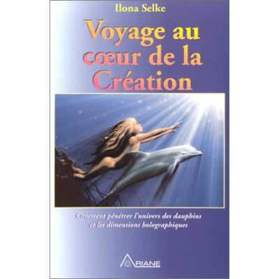 Ilona Selke Voyage Au Coeur De La Création : Comment Pénétrer L'Univers Des Dauphins Et Les Dimensions Holographiques - Publicité Ilona Selke Voyage Au Coeur De La Création : Comment Pénétrer L'Univers Des Dauphins Et Les Dimensions Holographiques - Publicité