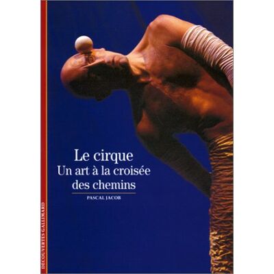Pascal Jacob Le Cirque : Un Art À La Croisée Des Chemins - Publicité Pascal Jacob Le Cirque : Un Art À La Croisée Des Chemins - Publicité