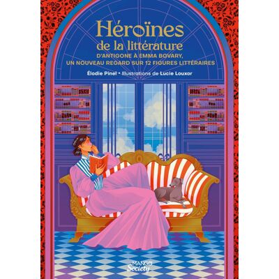 Elodie Pinel Héroïnes De La Littérature : D'Antigone À Emma Bovary : Un Nouveau Regard Sur 12 Figures Littéraires - Publicité Elodie Pinel Héroïnes De La Littérature : D'Antigone À Emma Bovary : Un Nouveau Regard Sur 12 Figures Littéraires - Publicité