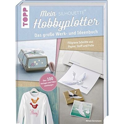 Miriam Dornemann Mein Silhouette Hobbyplotter. Mit Online-Videos Und Plotter-Vorlagen: Das Große Werk- Und Ideenbuch. Filigrane Schnitte Aus Papier, Stoff Und Folie - Publicité Miriam Dornemann Mein Silhouette Hobbyplotter. Mit Online-Videos Und Plotter-Vorlagen: Das Große Werk- Und Ideenbuch. Filigrane Schnitte Aus Papier, Stoff Und Folie - Publicité