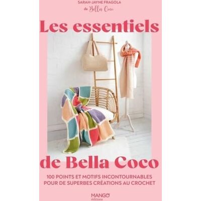 Les Essentiels De Bella Coco : 100 Points Et Motifs Incontournables Pour De Superbes Créations Au Crochet - Publicité Les Essentiels De Bella Coco : 100 Points Et Motifs Incontournables Pour De Superbes Créations Au Crochet - Publicité
