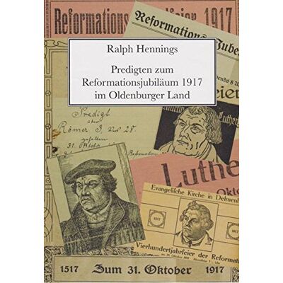 Ralph Hennings Predigten Zum Reformationsjubiläum 1917 Im Oldenburger Land - Publicité Ralph Hennings Predigten Zum Reformationsjubiläum 1917 Im Oldenburger Land - Publicité