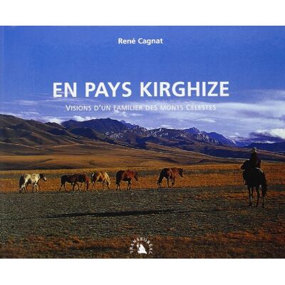 René Cagnat En Pays Kirghize : Visions D'Un Familier Des Monts Célestes - Publicité René Cagnat En Pays Kirghize : Visions D'Un Familier Des Monts Célestes - Publicité